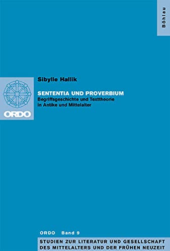Sententia und Proverbium: Begriffsgeschichte und Texttheorie in Antike und Mittelalter (Ordo: Studien zur Literatur und Gesellschaft des Mittelalters und der frühen Neuzeit, Band 9) Social Sciences