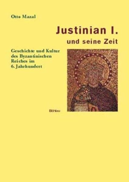 Justinian I. und seine Zeit. Geschichte und Kultur des Byzantinischen Reiches im 6. Jahrhundert. book