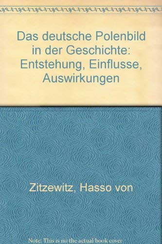 Das deutsche Polenbild in der Geschichte: Entstehung - Einflüsse - Auswirkungen General education