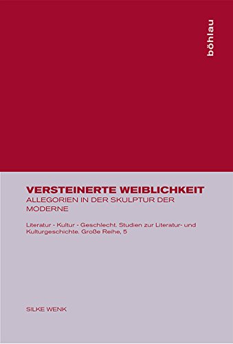 Versteinerte Weiblichkeit: Allegorien in der Skulptur der Moderne (Literatur - Kultur - Geschlecht: Studien zur Literatur- und Kulturgeschichte. (Ehem. Große Reihe), Band 5) Books