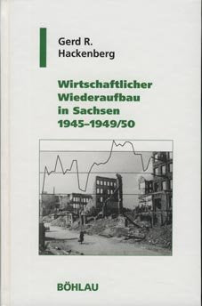 Wirtschaftlicher Wiederaufbau in Sachsen 1945-1949/50 (Geschichte und Politik in Sachsen, Band 11) Politics & History
