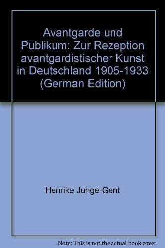 Avantgarde und Publikum: Zur Rezeption avantgardistischer Kunst in Deutschland 1905-1933 Books