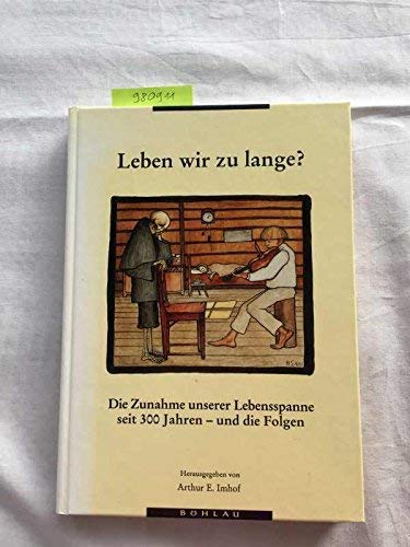 Leben wir zu lange?: Die Zunahme unserer Lebensspanne seit 300 Jahren und die Folgen. Beiträge eines Symposiums vom 27.-29. November 1991 an der Freien Universität Berlin Medicine