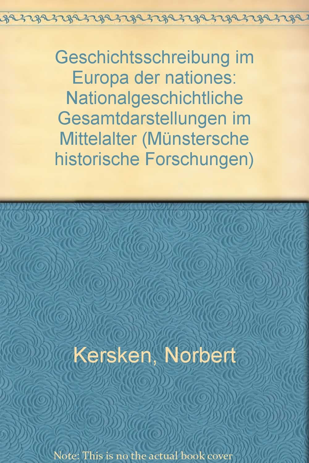 Geschichtsschreibung im Europa der "nationes": Nationalgeschichtliche Gesamtdartsellungen im Mittelalter (Münstersche Historische Forschungen) Books