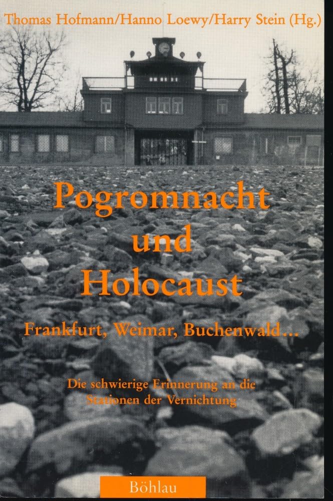 Pogromnacht und Holocaust: Frankfurt, Weimar, Buchenwald - : die schwierige Erinnerung an die Stationen der Vernichtung (Schriftenreihe der ... zur Geschichte und Wirkung des Holocaust) book