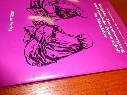 Religiöse Frauenbewegung und mystische Frömmigkeit im Mittelalter: Dokumentation der Wissenschaftlichen Studientagung "Religiöse Frauenbewegung und ... (Beihefte zum Archiv für Kulturgeschichte) Books