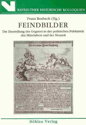Feindbilder : die Darstellung des Gegners in der politischen Publizistik des Mittelalters und der Neuzeit Books
