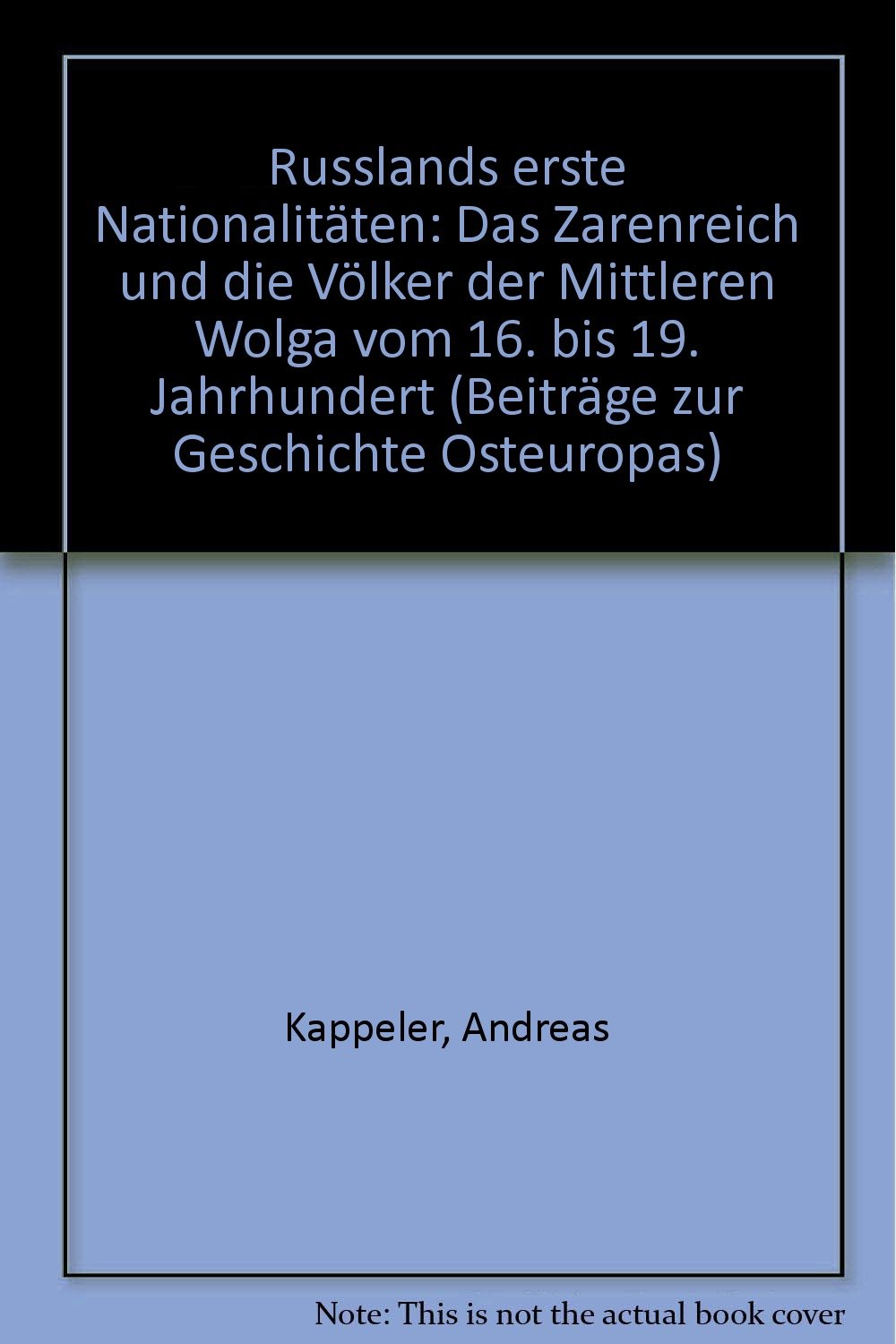 Russlands erste Nationalitäten: Das Zarenreich und die Völker der Mittleren Wolga vom 16. bis 19. Jahrhundert (Beiträge zur Geschichte Osteuropas) Books