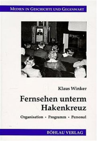 Fernsehen unterm Hakenkreuz: Organisation - Programm - Personal (Medien in Geschichte und Gegenwart) Law
