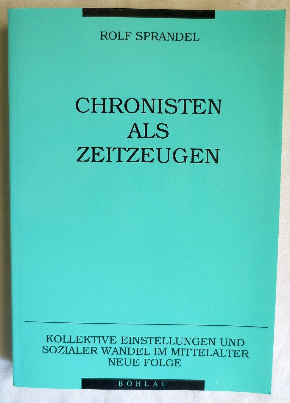 Chronisten als Zeitzeugen: Forschungen zur spätmittelalterlichen Geschichtsschreibung in Deutschland (Kollektive Einstellungen und sozialer Wandel im Mittelalter: Neue Folge) Politics & History