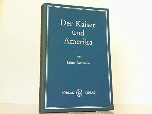 Der Kaiser und Amerika: Die USA in der Politik der Reichsleitung 1890-1917 Books