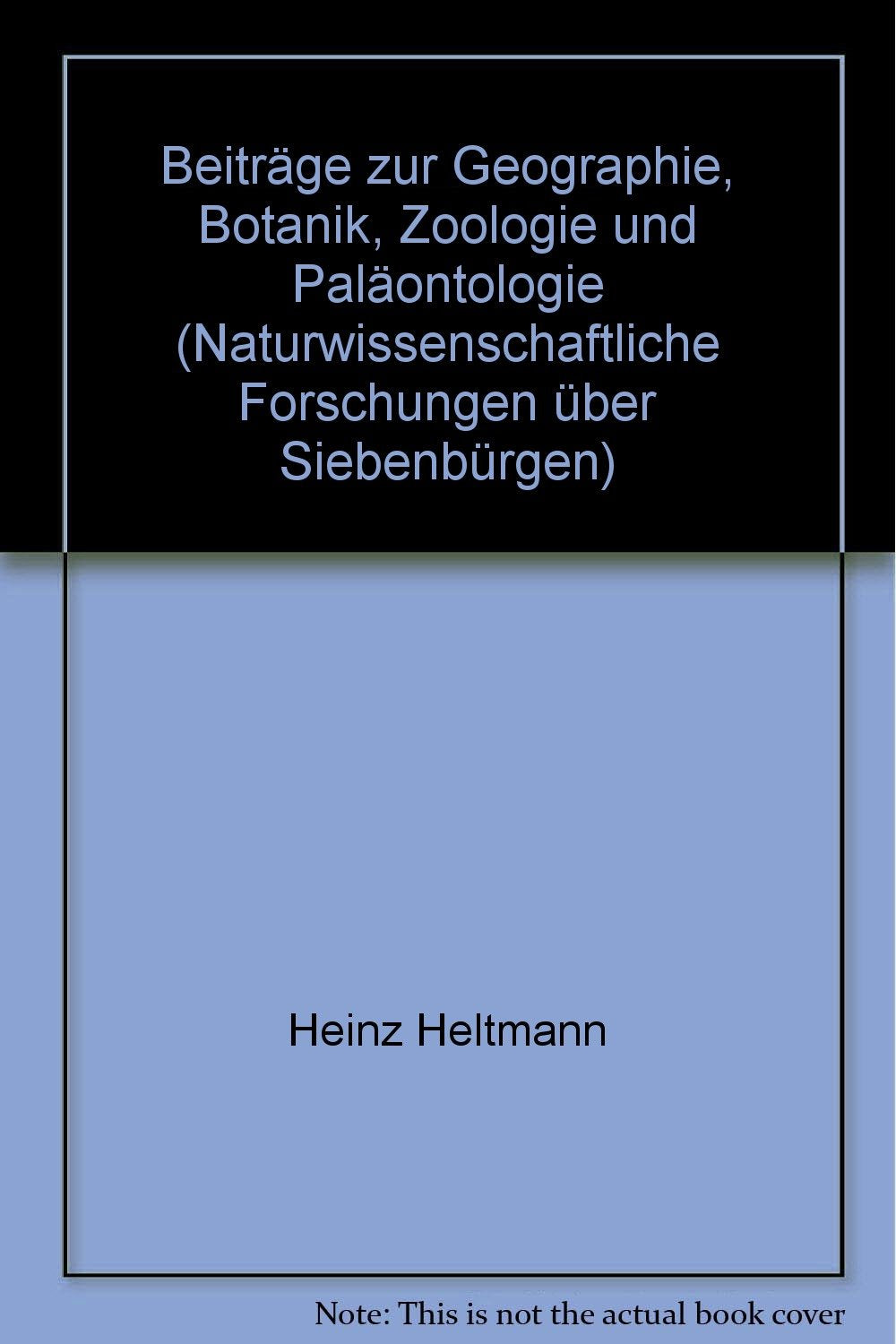 Naturwissenschaftliche Forschungen über Siebenbürgen, Bd.6, Beiträge zur Geographie, Botanik, Zoologie und Paläontologie (Siebenbürgisches Archiv: Archiv des Vereins für Siebenbürgische Landeskunde) Business & Technology