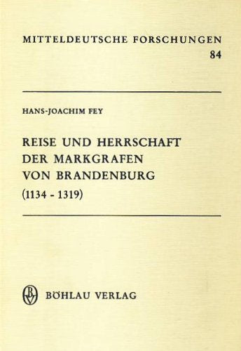 Reise und Herrschaft der Markgrafen von Brandenburg (1134-1319) (Mitteldeutsche Forschungen) Books