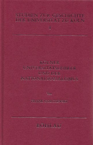 Kölner Universitätslehrer und der Nationalsozialismus: Personengeschichtliche Ansätze (Studien zur Geschichte der Universität zu Köln) Books