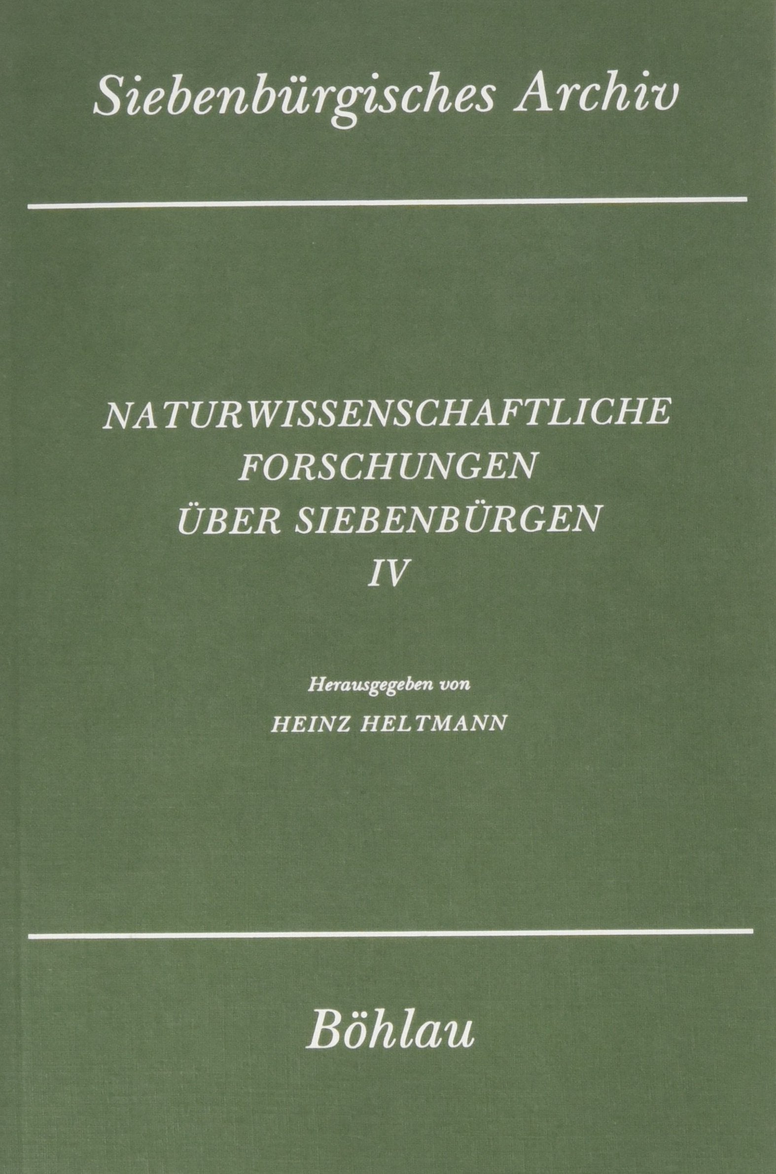 Naturwissenschaftliche Forschungen über Siebenbürgen, Bd.4 (Siebenbürgisches Archiv: Archiv des Vereins für Siebenbürgische Landeskunde) Business & Technology