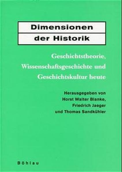 Dimensionen der Historik: Geschichtstheorie, Wissenschaftsgeschichte und Geschichtskultur heute. Jörn Rüsen zum 60. Geburtstag Politics & History