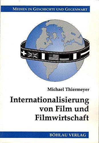 Internationalisierung von Film und Filmwirtschaft (Medien in Geschichte und Gegenwart) Books