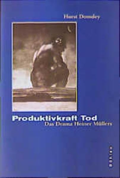 Produktivkraft Tod: Das Drama Heiner Müllers Contemporary literature