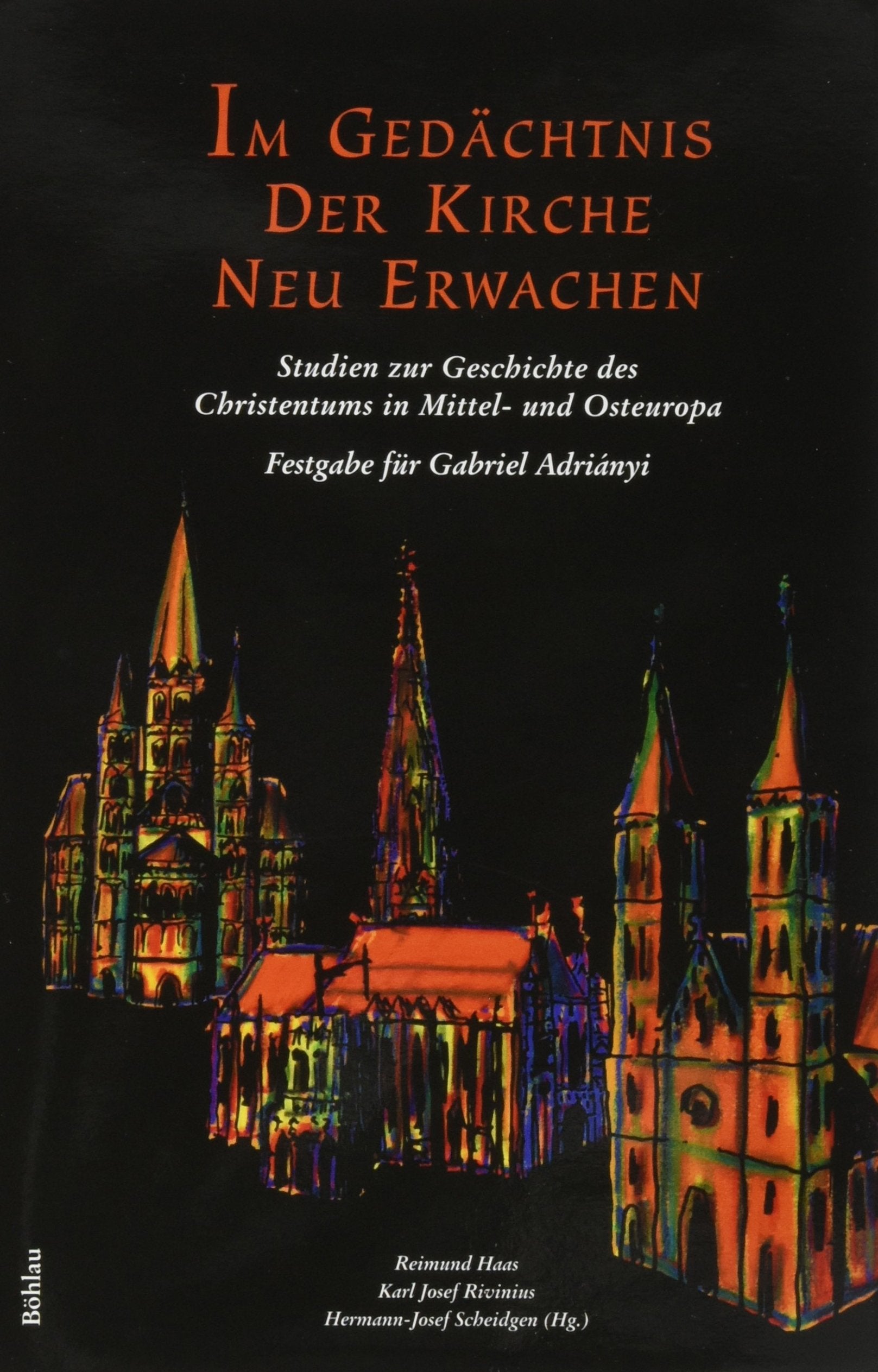 Im Gedächtnis der Kirche neu erwachen: Studien zur Geschichte des Christentums in Mittel- und Osteuropa. Festgabe für Gabriel Adriányi zum 65. Geburtstag (Bonner Beiträge zur Kirchengeschichte) Religion & Esotericism