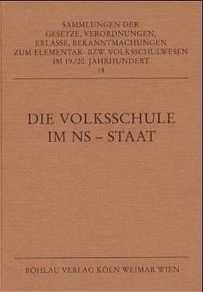 Die Volksschule im NS-Staat: Nachdruck des Handbuches "Die Deutsche Volksschule im Grossdeutschen Reich" von A. Kluger, Breslau 1940 (Sammlungen der ... bzw. Volksschulwesen im 19./20. Jahrhundert) Learning & Reference
