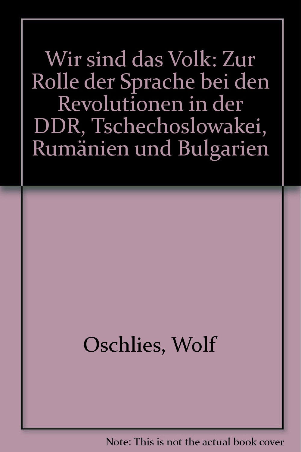 Wir sind das Volk!: Zur Rolle der Sprache bei den Revolutionen in der DDR, Tschechoslowakei, Rumänien und Bulgarien Books