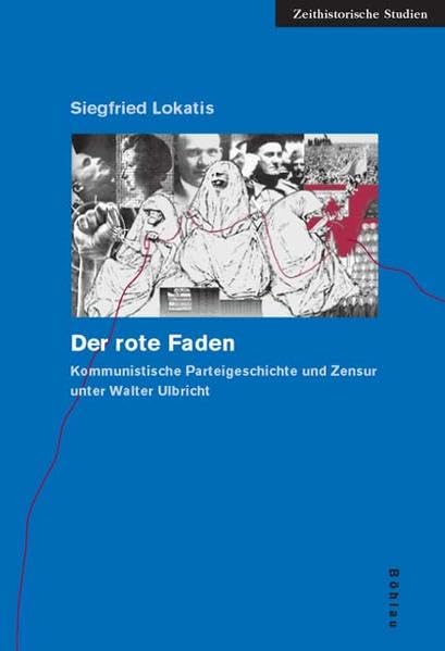Der rote Faden: Kommunistische Parteigeschichte und Zensur unter Walter Ulbricht (Zeithistorische Studien) Social Sciences