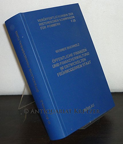 Öffentliche Finanzen und Finanzverwaltung im entwickelten frühmodernen Staat: Landesherr und Landstände in Schwedisch-Pommern 1720-1806 ... V: Forschungen zur pommerschen Geschichte) Books