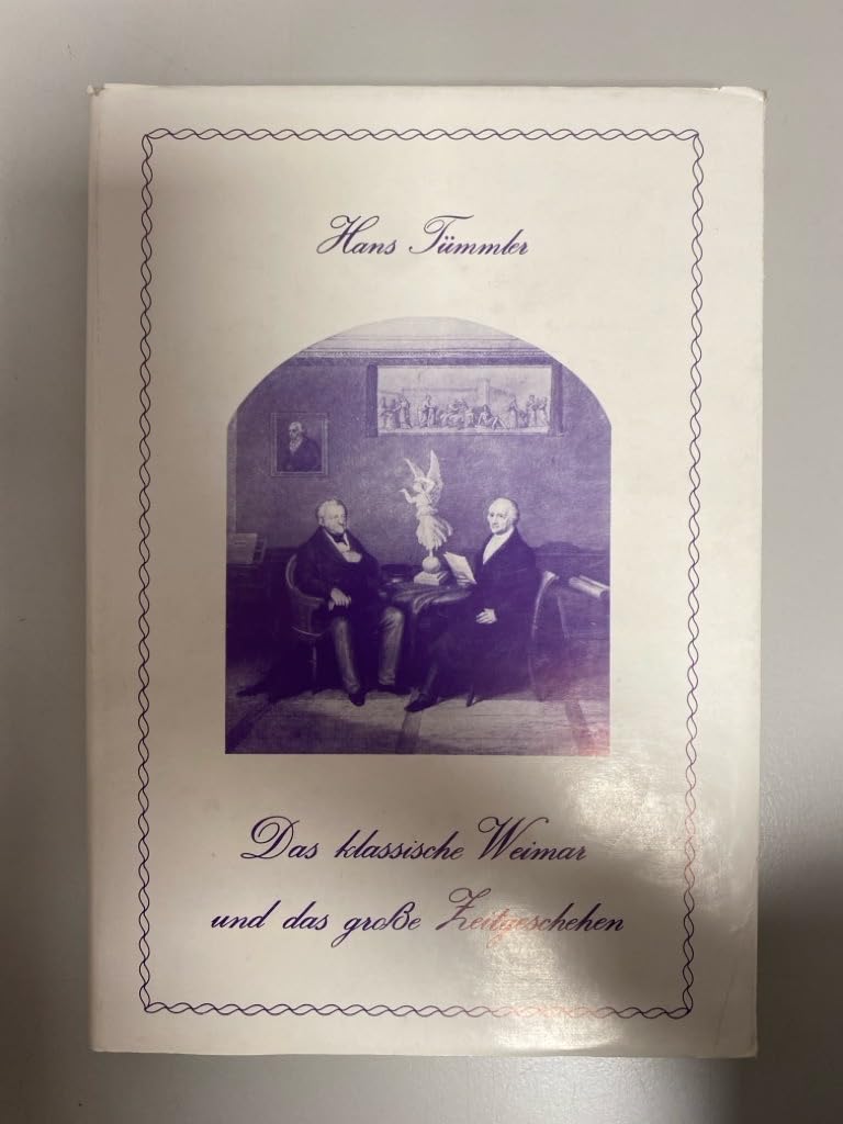 Das klassische Weimar und das grosse Zeitgeschehen: Historische Studien (Mitteldeutsche Forschungen) Books