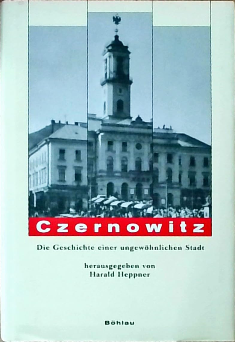 Czernowitz. Die Geschichte einer ungewöhnlichen Stadt Politics & History