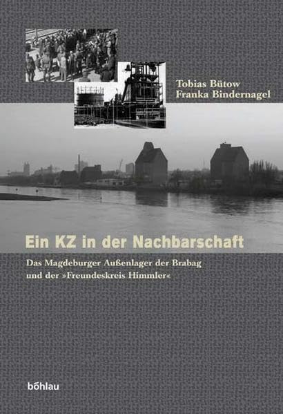 Ein KZ in der Nachbarschaft. Das Magdeburger Außenlager der Brabag und der "Freundeskreis Himmler" Social Sciences