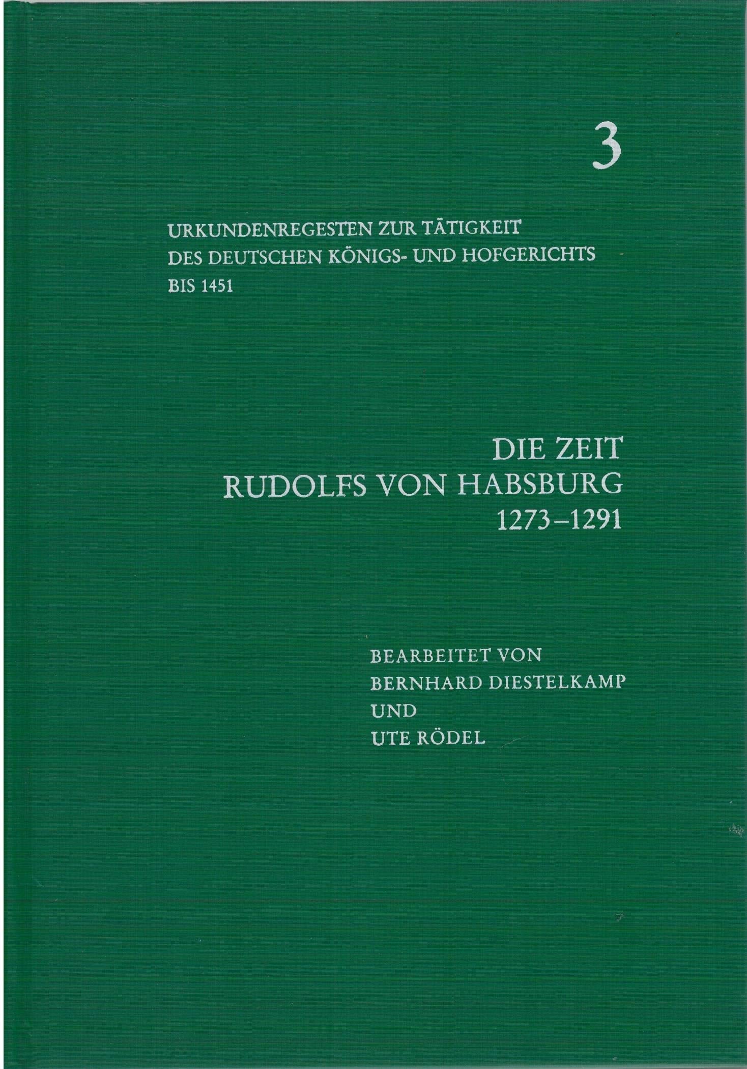 Die Zeit Rudolfs von Habsburg (1273-1291) (Quellen und Forschungen zur Höchsten Gerichtsbarkeit im Alten Reich: Sonderreihe: Urkundenregesten zur ... Königs- und Hofgerichts bis 1451, Band 3) Politics & History