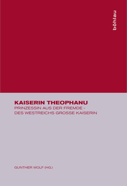 Kaiserin Theophanu: Prinzessin aus der Fremde - des Westreichs Grosse Kaiserin Books