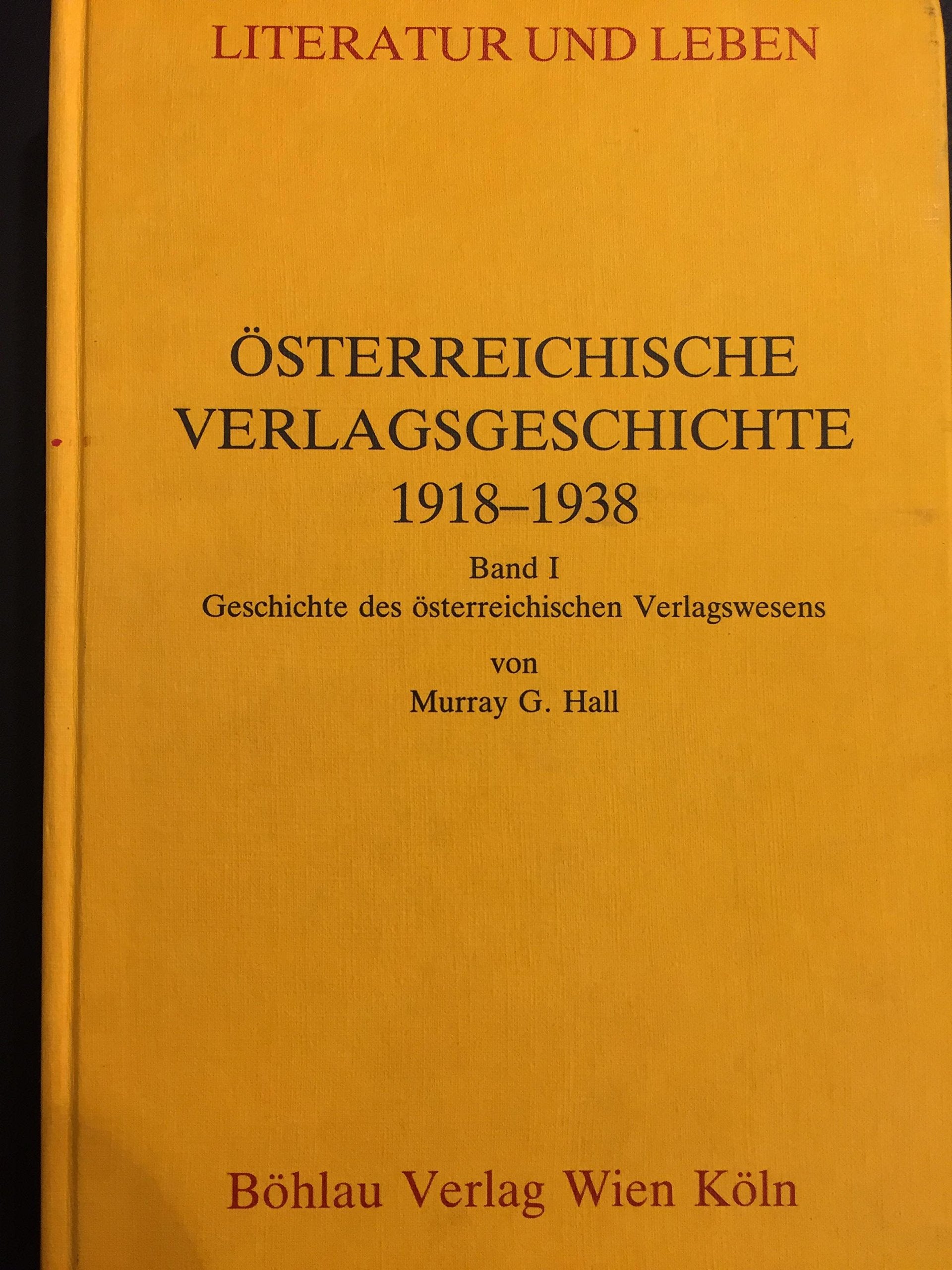 Österreichische Verlagsgeschichte 1918-1938: Band I: Geschichte des österreichischen Verlagswesens. Band II: Belletristische Verlage der Ersten Republik Books