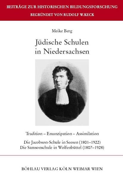 Jüdische Schulen in Niedersachsen: Tradition - Emanzipation - Assimilation. Die Jacobson-Schule in Seesen (1801-1922). Die Samsonschule in ... zur Historischen Bildungsforschung, Band 28) Learning & Reference