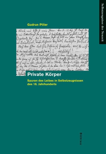 Private Körper. Spuren des Leibes in Selbstzeugnissen des 18. Jahrhunderts (Selbstzeugnisse der Neuzeit, Band 17) Contemporary literature