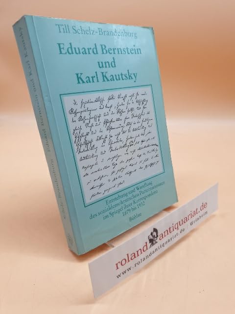 Eduard Bernstein und Karl Kautsky: Entstehung und Wandlung des sozialdemokratischen Parteimarxismus im Spiegel ihrer Korrespondenz 1879 bis 1932 Books