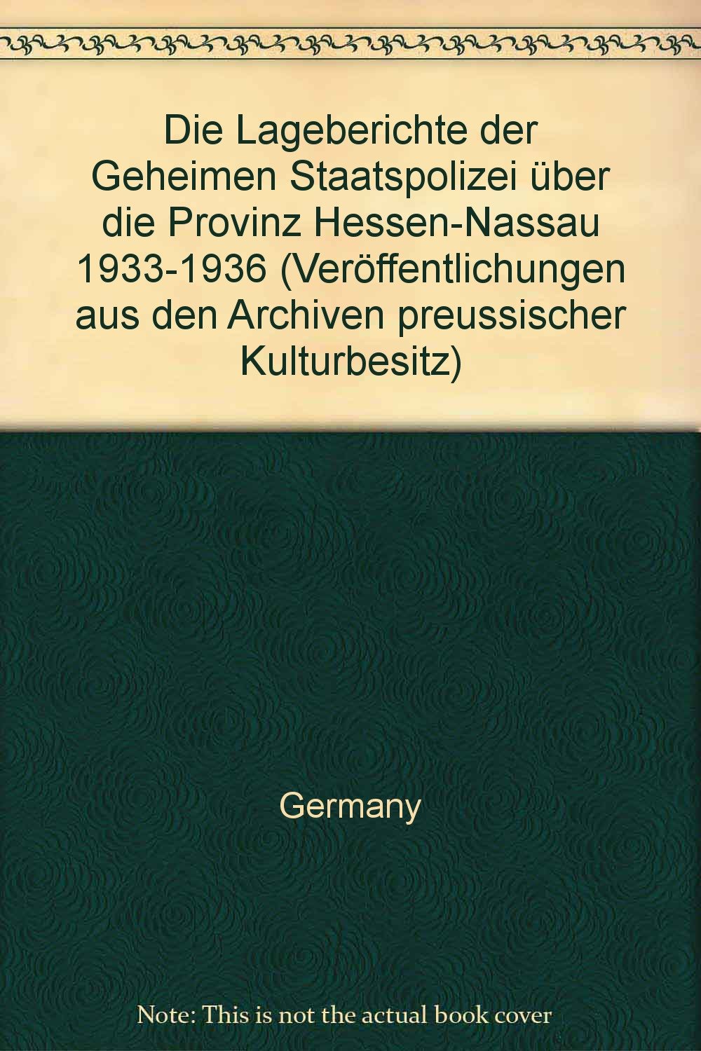 Die Lageberichte der Geheimen Staatspolizei über die Provinz Hessen- Nassau 1933-1936: 2 Bände (Veröffentlichungen aus den Archiven Preussischer Kulturbesitz, Band 22) Politics & Society Books