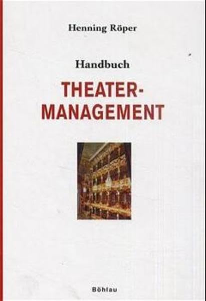 Handbuch Theatermanagement: Betriebsführung, Finanzen, Legitimation und Alternativmodelle Business, Finance & Career