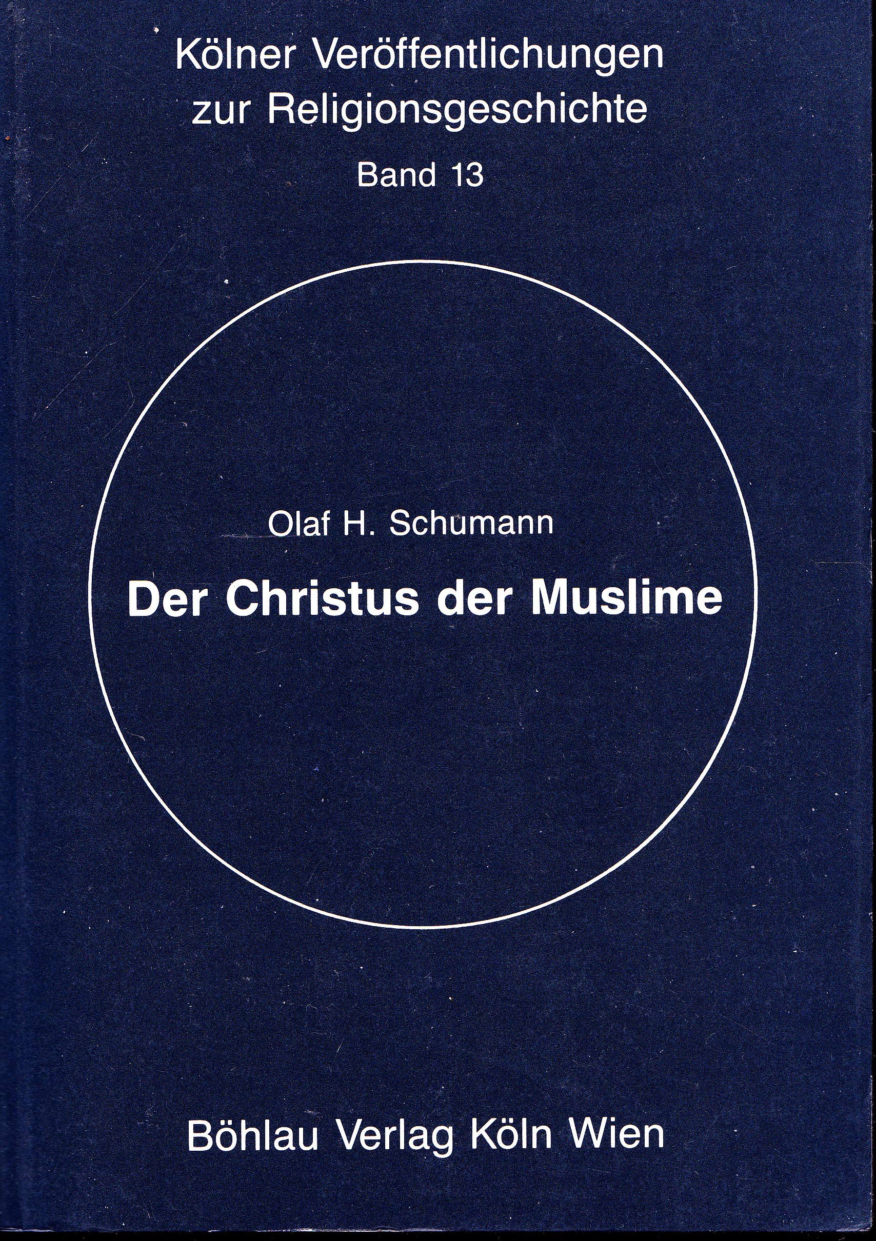 Der Christus der Muslime: Christologische Aspekte in der arabisch-islamischen Literatur (Kölner Veröffentlichungen zur Religionsgeschichte) Books