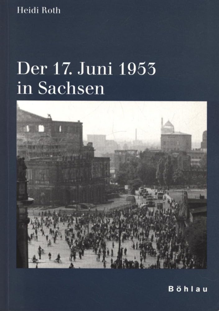 Der 17. Juni 1953 in Sachsen (Schriften des Hannah-Arendt-Instituts für Totalitarismusforschung, Band 11) Politics & History
