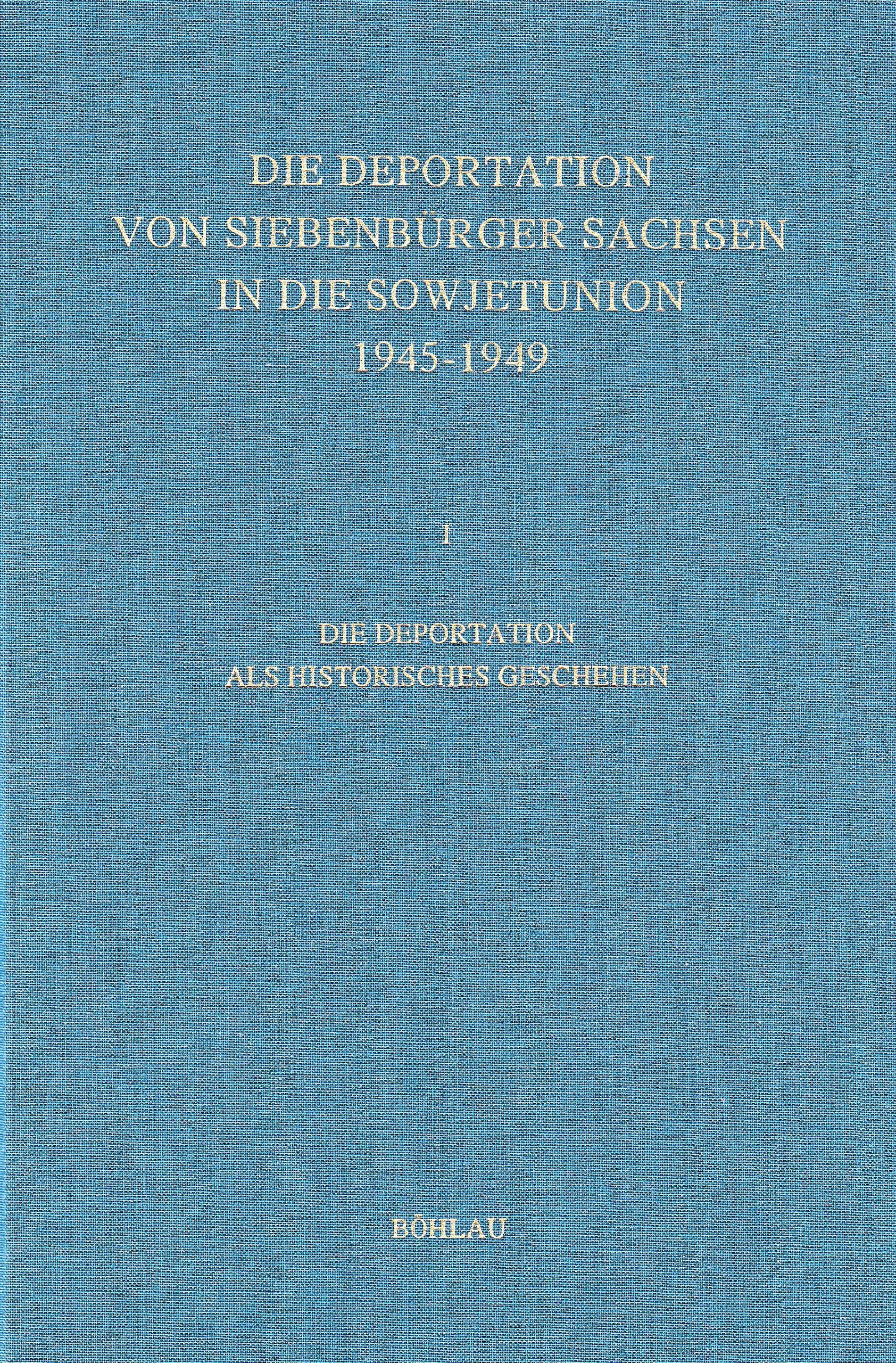 Die Deportation von Siebenbürger Sachsen in die Sowjetunion 1945 - 1949: 3 Bände.: Band 1: Die Deportation als historisches Geschehen. Band 2: Die ... Thema. Band 3: Quellen und Bilder Politics & History