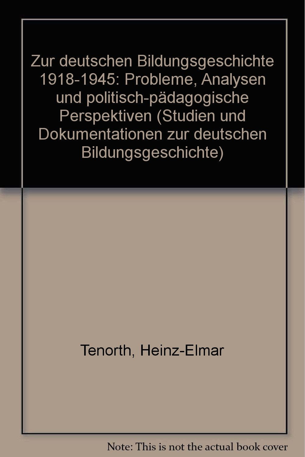 Zur deutschen Bildungsgeschichte 1918-1945: Probleme, Analysen und politisch-pädagogische Perspektiven (Studien und Dokumentationen zur deutschen Bildungsgeschichte) Books