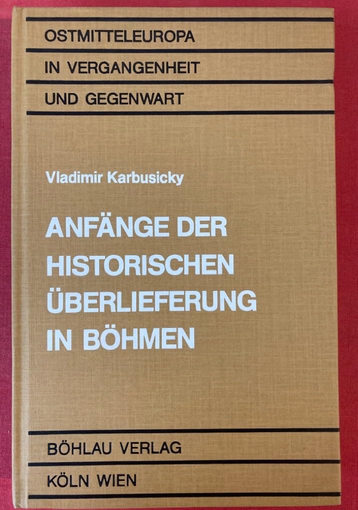 Anfänge der Historischen Überlieferung in Böhmen: Ein Beitrag zum vergleichenden Studium der mittelalterlichen Sängerepen (Ostmitteleuropa in Vergangenheit und Gegenwart) Books