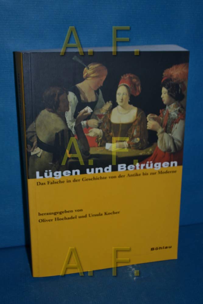 Lügen und Betrügen. Die Falsche in der Geschichte von der Antike bis zur Moderne Politics & History