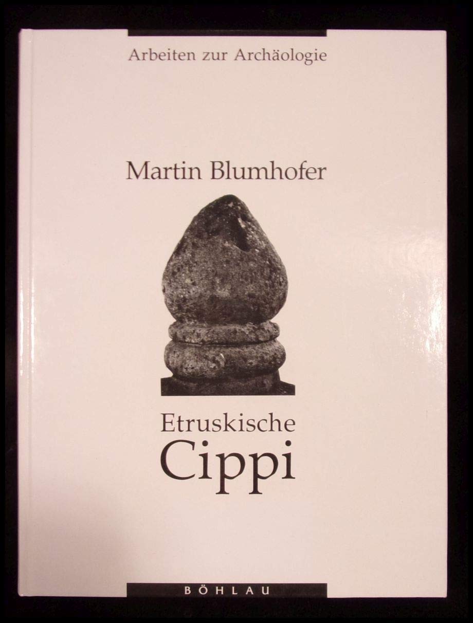 Etruskische Cippi: Untersuchungen am Beispiel von Cerveteri (Arbeiten zur Archäologie) Books