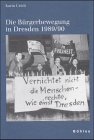 Die Bürgerbewegung in Dresden 1989/90 (Schriften des Hannah-Arendt-Instituts für Totalitarismusforschung) German history
