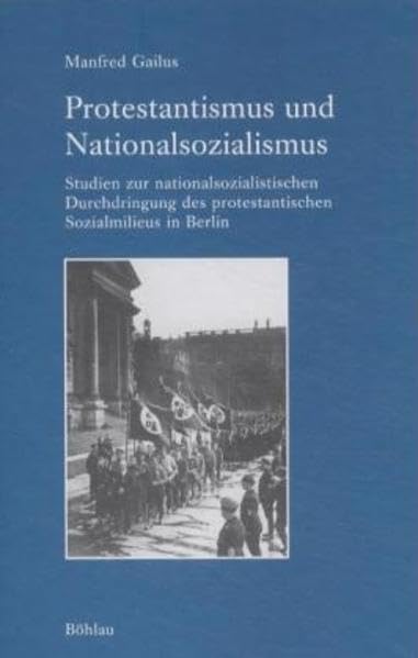 Protestantismus und Nationalsozialismus: Studien zur nationalsozialistischen Durchdringung des protestantischen Sozialmilieus in Berlin (Industrielle ... Arbeitskreises für moderne Sozialgeschichte) Books