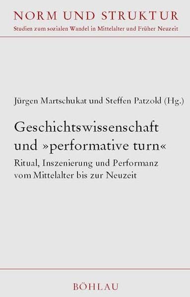 Geschichtswissenschaft und »performative turn«: Ritual, Inszenierung und Performanz vom Mittelalter bis zur Neuzeit (Norm und Struktur: Studien zum sozialen Wandel in Mittelalter und Früher Neuzeit) Politics & History