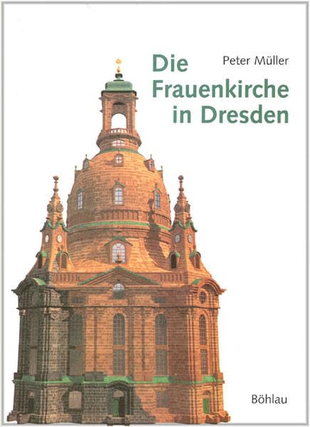 Die Frauenkirche in Dresden: Baugeschichte, Vergleiche, Restaurierungen, Zerstörungen, Wiederaufbau Architecture