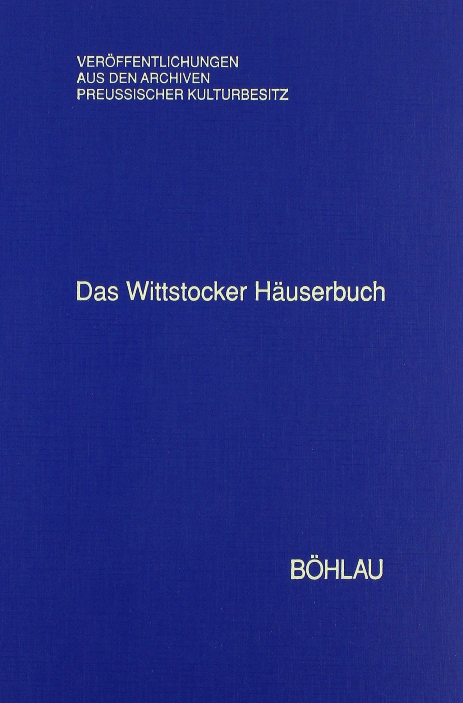 Das Wittstocker Häuserbuch (Veröffentlichungen aus den Archiven Preussischer Kulturbesitz) German history